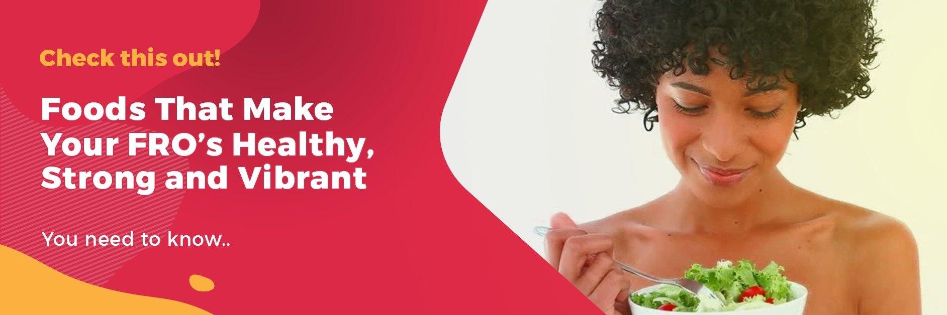 Foods That Make Your FRO's Healthy, Strong And Vibrant - GlammedNaturallyOil