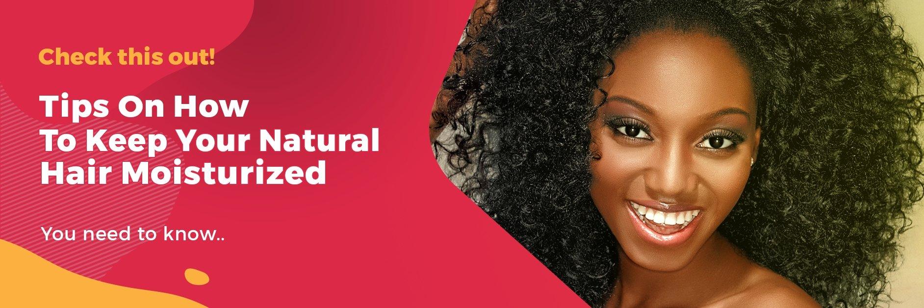 Tips On How To Keep Your Natural Hair Moisturized