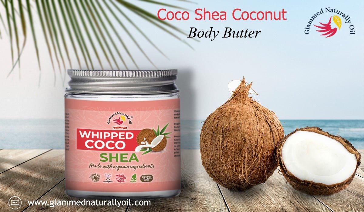 7 Advantages Of Coco Shea Coconut Body Butter - GlammedNaturallyOil