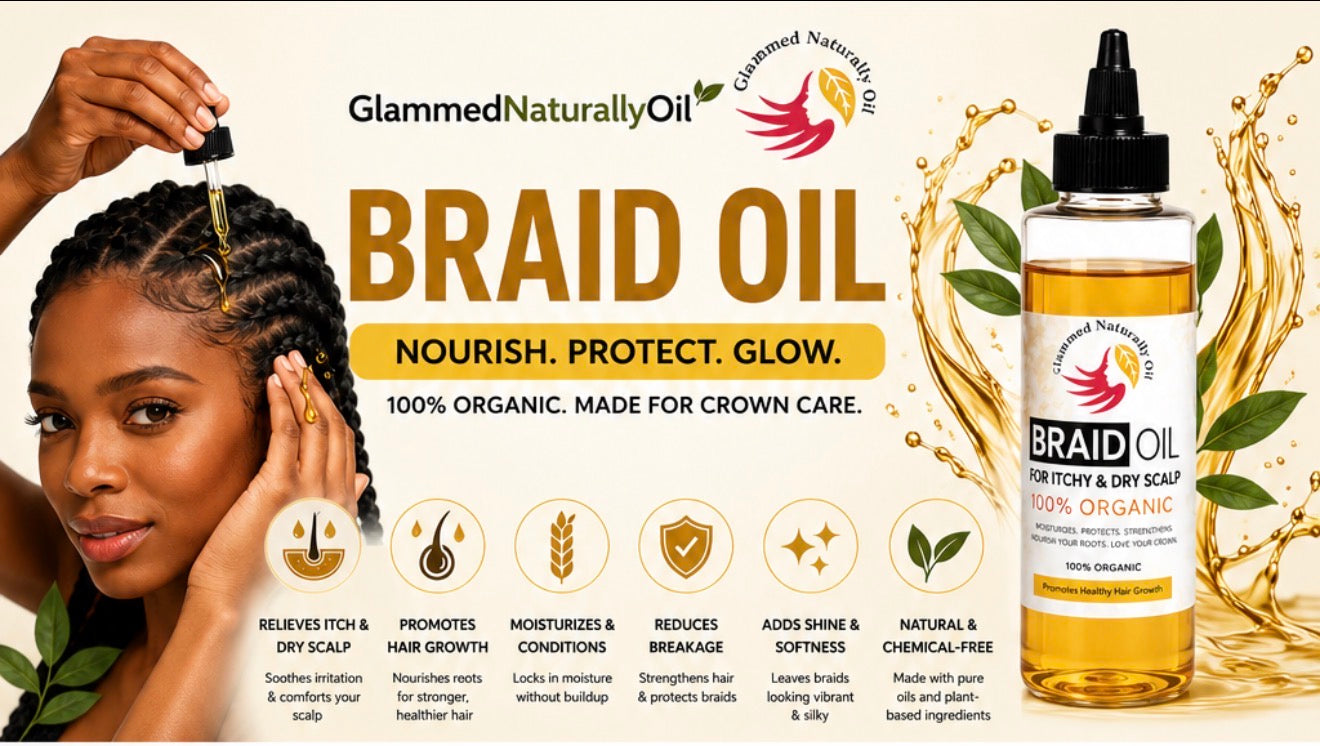 The Secret to Healthy, Itch-Free Braids: Why You Need GlammedNaturallyOil Braid Oil