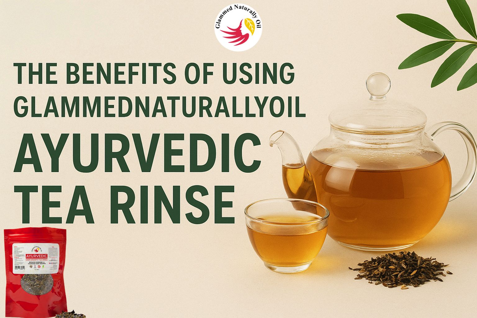 The Benefits of Using GlammedNaturallyOil Ayurvedic Tea Rinse for Stronger, Healthier Hair