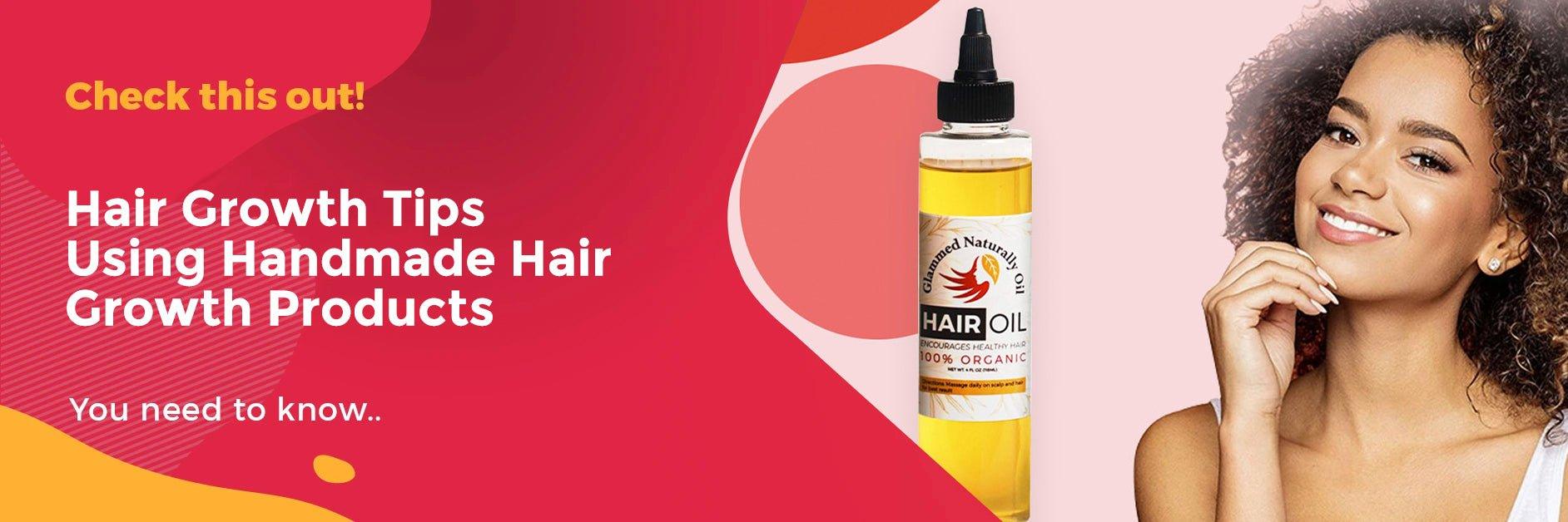 Hair Growth Tips Using Handmade Hair Growth Products - GlammedNaturallyOil