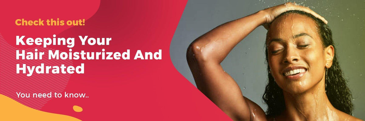 Keeping Your Hair Moisturized And Hydrated