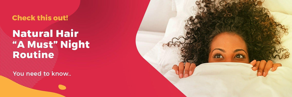 Natural Hair “A Must” Night Routine