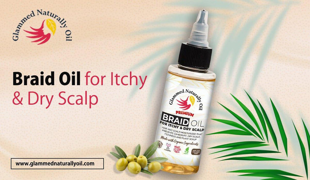 Braid oil for Itchy & Dry Scalp Best Hair Treatment Glammed Naturally Oil