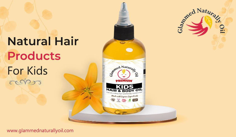 Buy Natural Hair Products for Kids Glammed Naturally Oil