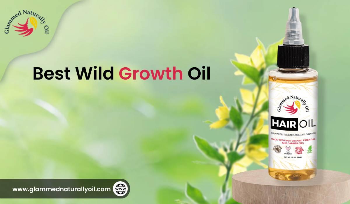 Top-Notch Benefits Of The Using The Best Wild Growth Oil - GlammedNaturallyOil