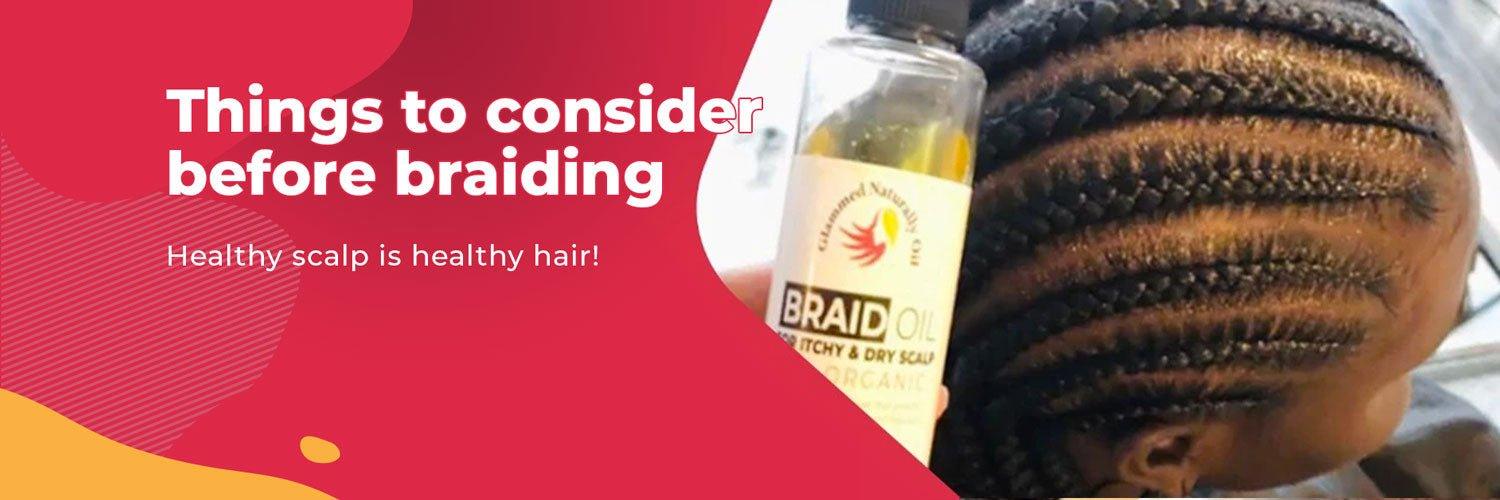 What to consider before braiding? - GlammedNaturallyOil