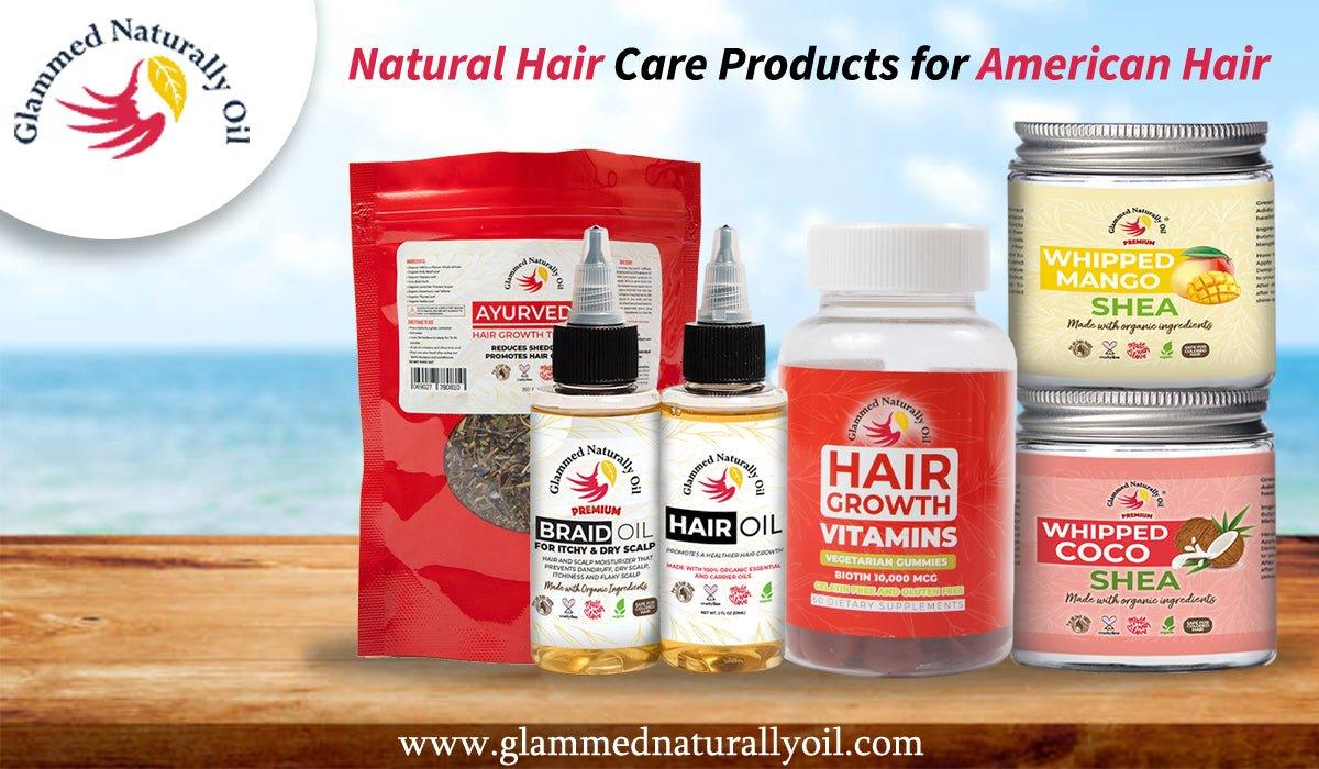 Why Glammed Products Are Best Natural Hair Care Products For American Hair? - GlammedNaturallyOil
